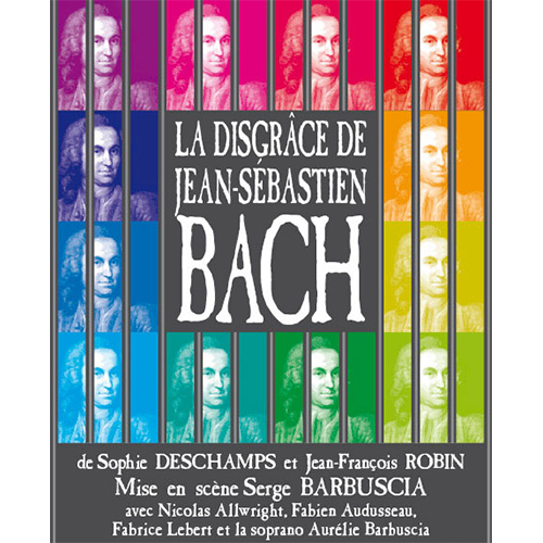 Affiche la disgrace de jean-sébastien bach Affiche du spectacle la disgrace de jean-sebastien bach par la compagnie Serge Barbuscia