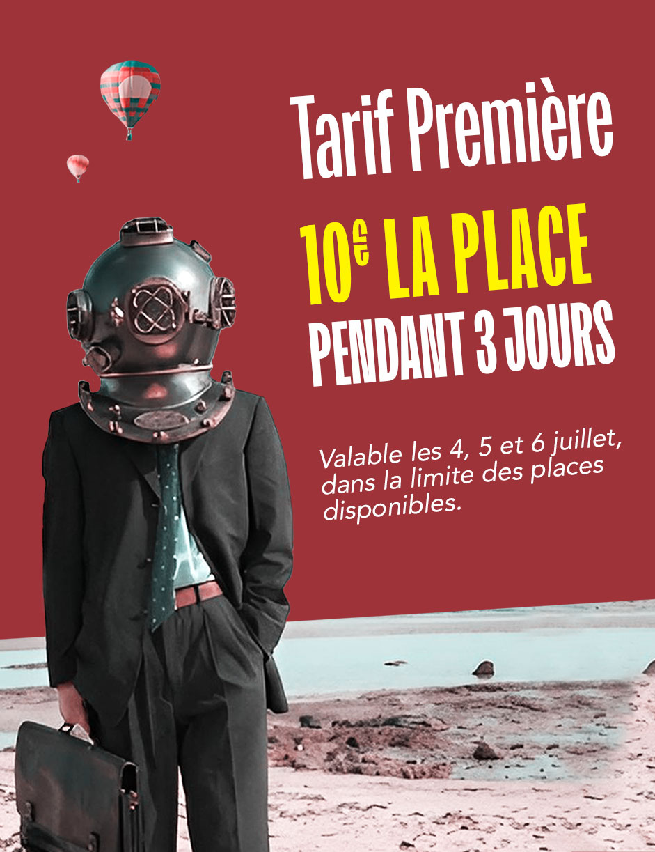 prix 10e lancement Tarif Première : 10€ la place pendant 3 jours !